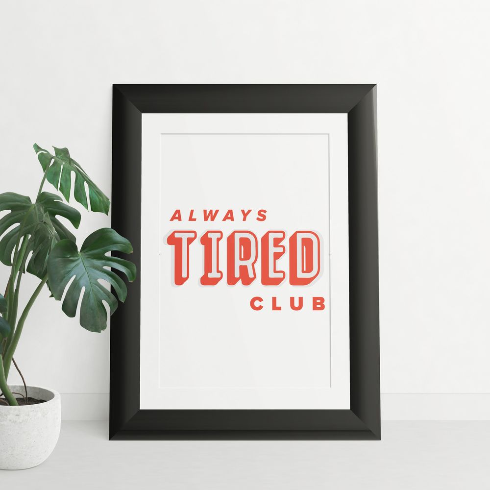 Alway's Tired Club Quote 8x10 Art Print