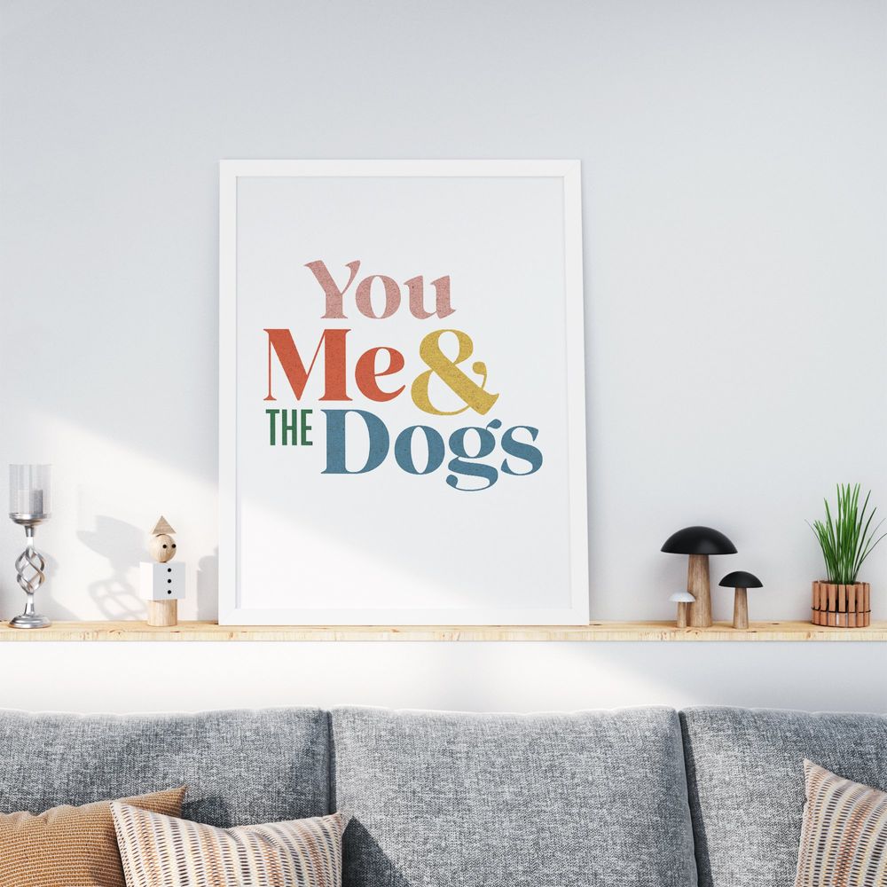 You Me & the Dogs | Unframed 8x10 Art Print, Gifts for Dog Mom's Wall Decor Poster, Dog Lover Art Print